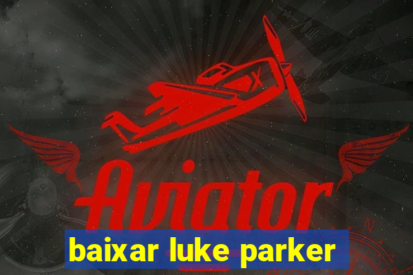 baixar luke parker